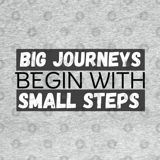 Big Journeys Begin With Small Steps by twitaadesign